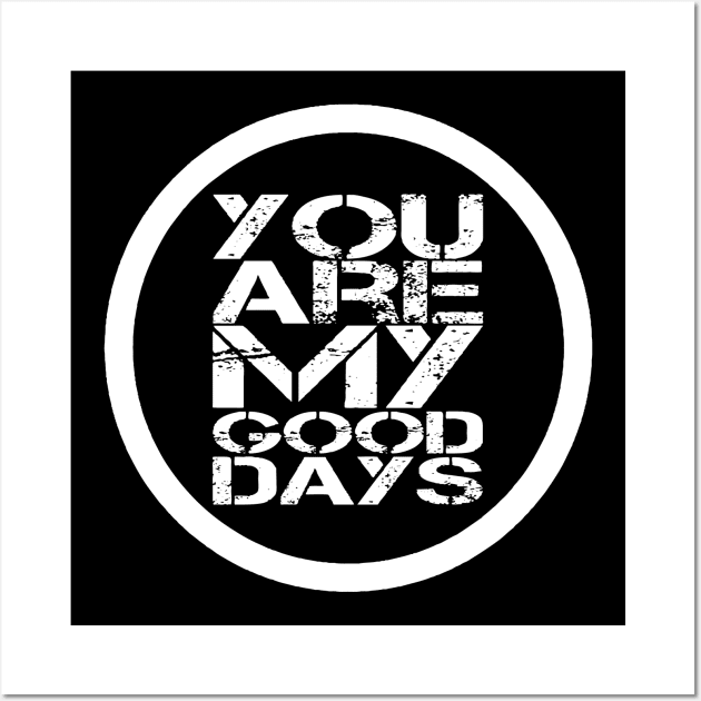 You Are My Good Days Love Quote For Men & Women Wall Art by jeric020290